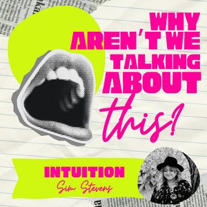 Why Aren't We Talking About This? episode artwork for Intuition, with Sim Stevens