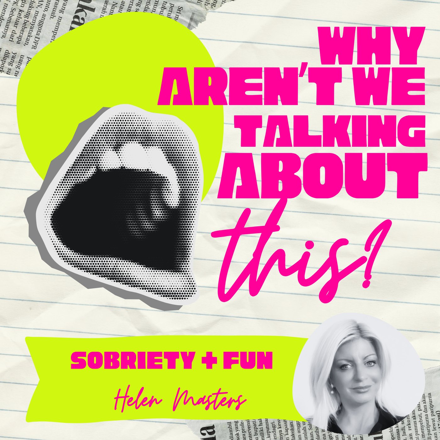 Why Aren't We Talking About This? episode artwork for Sobriety and Fun, with Helen Masters