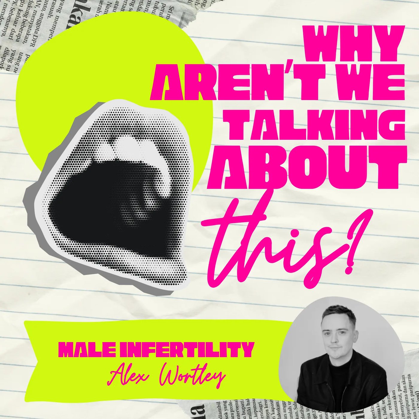 Why Aren't We Talking About This? episode artwork for Male Infertility, with Alex Wortley