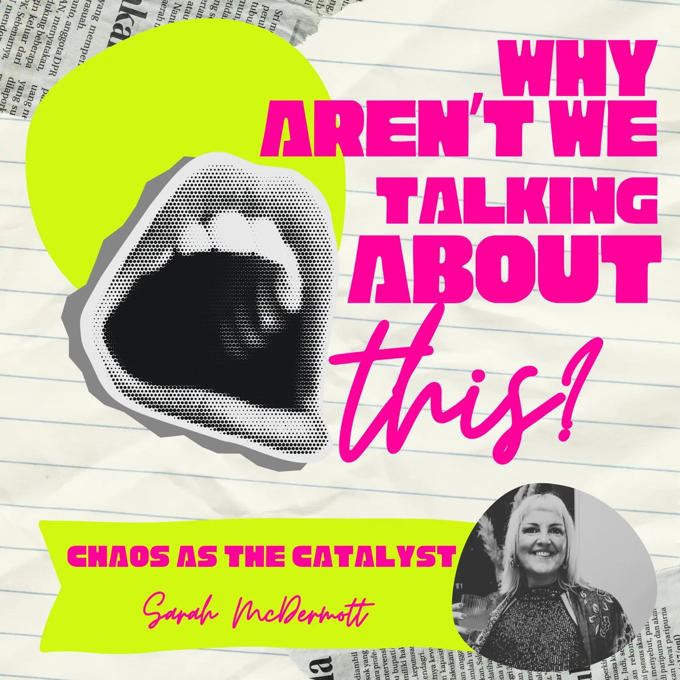 Why Aren't We Talking About This? episode artwork for Chaos as a Catalyst, with Sarah McDermott