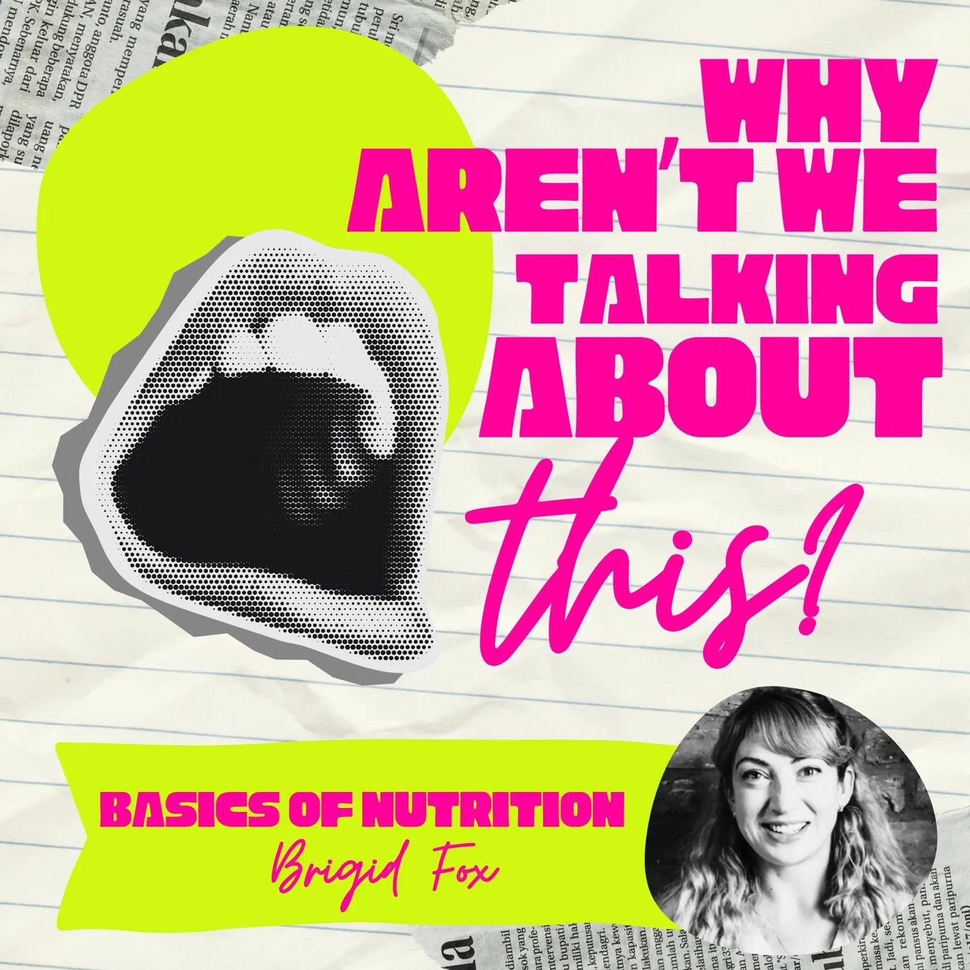 Why Aren't We Talking About This? episode artwork for The Basics of Nutrition, with Brigid Fox