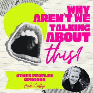 Why Aren't We Talking About This? episode artwork for Other People's Opinions, with Heidi Cullip