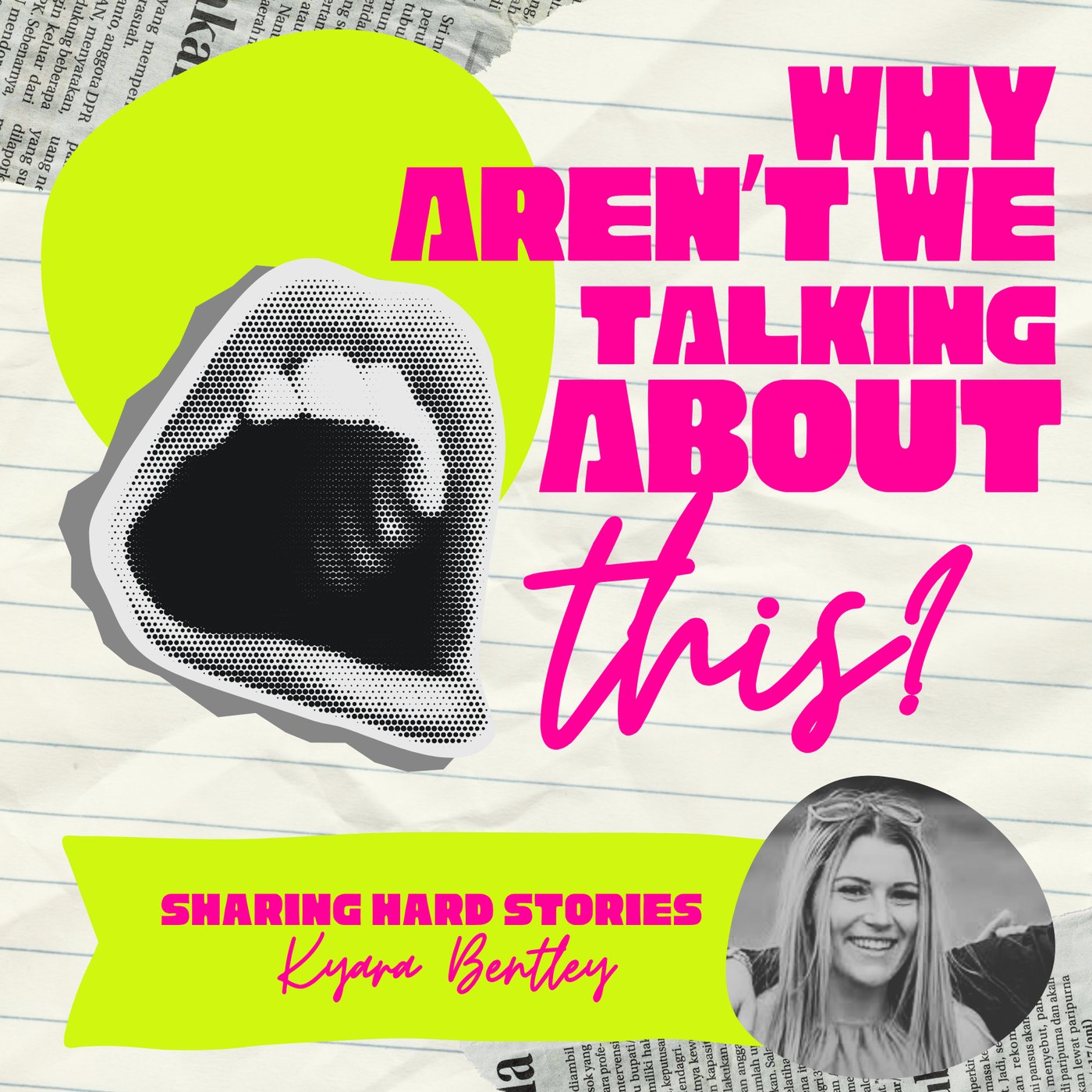 Why Aren't We Talking About This? episode artwork for Sharing Hard Stories: Endometriosis, with Kyara Bentley